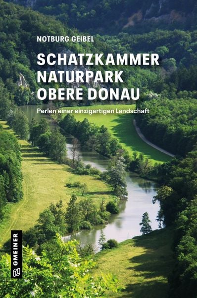 Schatzkammer Naturpark Obere Donau, Taschenbuch von Notburg Geibel, Gmeiner-Verlag, 978-3-8392-0641-6