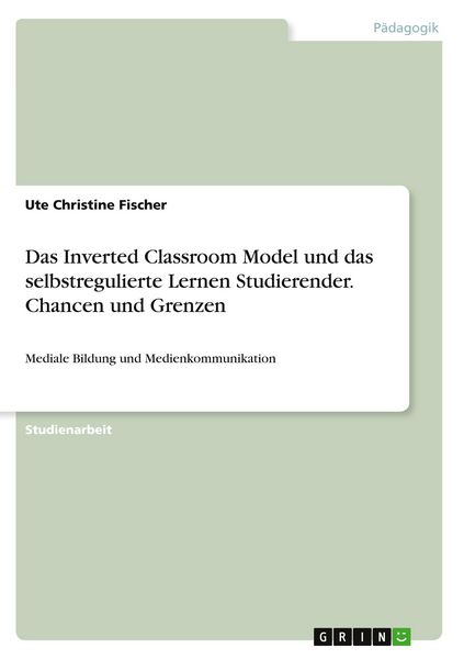 Produktbild: Das Inverted Classroom Model und das selbstregulierte Lernen Studierender. Chancen und Grenzen