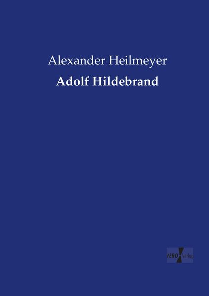 Adolf Hildebrand, Taschenbuch von Alexander Heilmeyer, Vero Verlag, 9783737204996