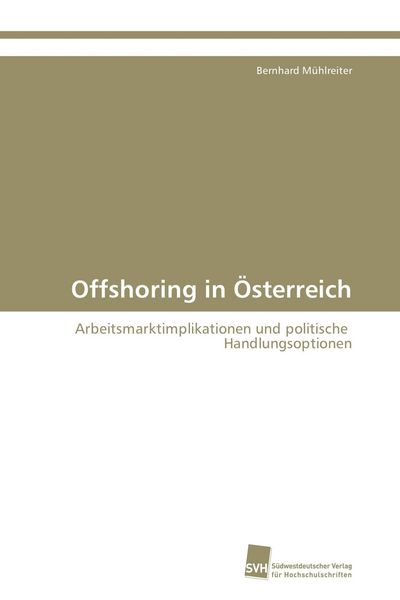 Offshoring in Österreich, Taschenbuch von Bernhard Mühlreiter, Südwestdeutscher Verlag für Hochschulschriften, 9783838100777