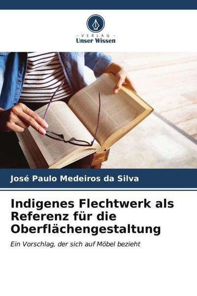 Indigenes Flechtwerk als Referenz für die Oberflächengestaltung, Taschenbuch von José Paulo Medeiros da Silva, Verlag Unser Wissen, 9786206561507