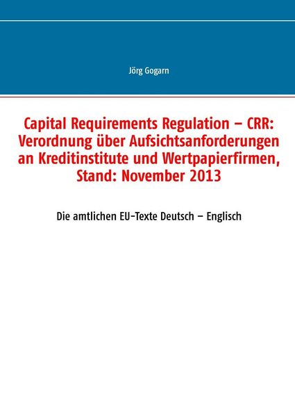 Produktbild: Capital Requirements Regulation - CRR: Verordnung &uuml;ber Aufsichtsanforderungen an Kreditinstitute und Wertpapierfirmen, Stand: November 2013