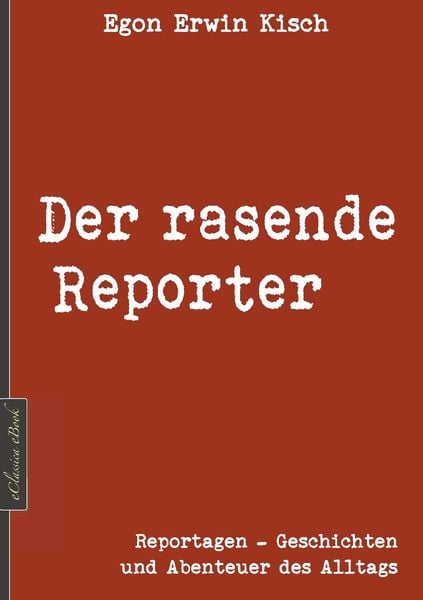 Produktbild: Egon Erwin Kisch: Der rasende Reporter [Neuerscheinung 2019]