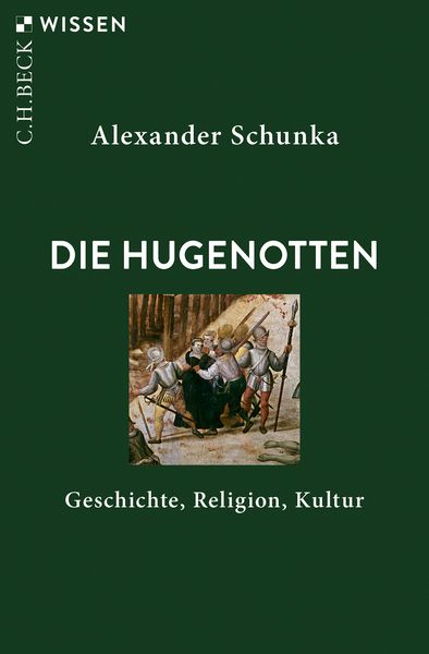 Die Hugenotten, Taschenbuch von Alexander Schunka, C.H. Beck, 978-3-406-73431-1