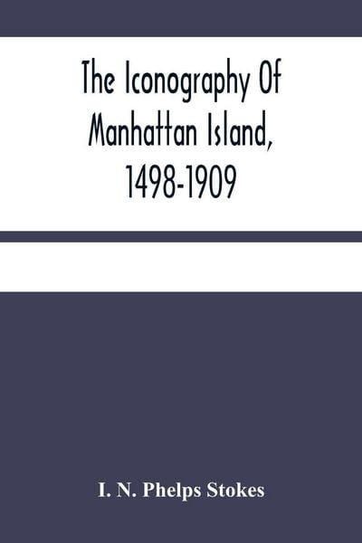 Produktbild: The Iconography Of Manhattan Island, 1498-1909