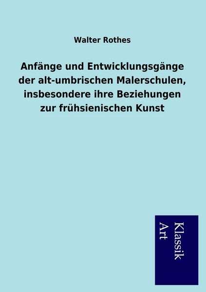 Produktbild: Anf&auml;nge und Entwicklungsg&auml;nge der alt-umbrischen Malerschulen, insbesondere ihre Beziehungen zur fr&uuml;hsienischen Kunst