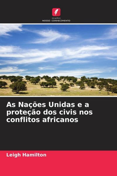 Produktbild: As Na&ccedil;&otilde;es Unidas e a prote&ccedil;&atilde;o dos civis nos conflitos africanos