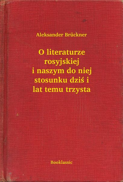 Produktbild: O literaturze rosyjskiej i naszym do niej stosunku dzis i lat temu trzysta