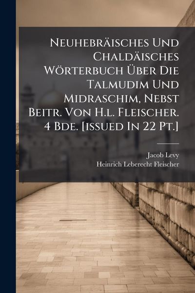 Produktbild: Neuhebr&auml;isches Und Chald&auml;isches W&ouml;rterbuch &Atilde;ber Die Talmudim Und Midraschim, Nebst Beitr. Von H.l. Fleischer. 4 Bde. [issued In 22 Pt.]