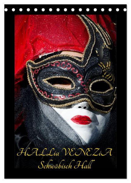 Venezianische Masken HALLia VENEZia Schwäbisch Hall (Tischkalender 2024 DIN A5 hoch), CALVENDO Monatskalender