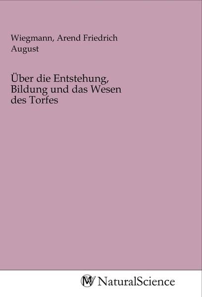 Produktbild: &Uuml;ber die Entstehung, Bildung und das Wesen des Torfes