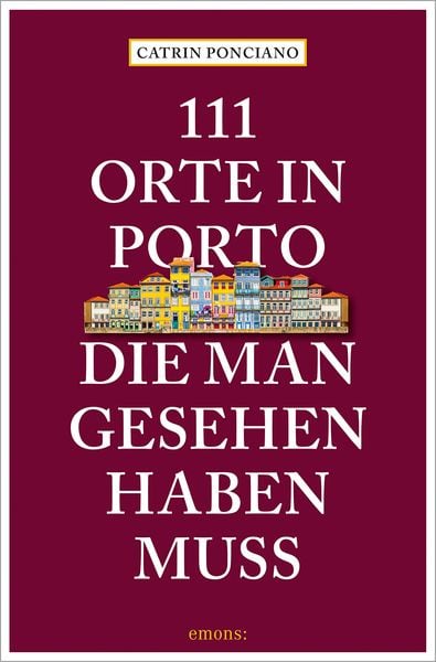 111 Orte in Porto, die man gesehen haben muss