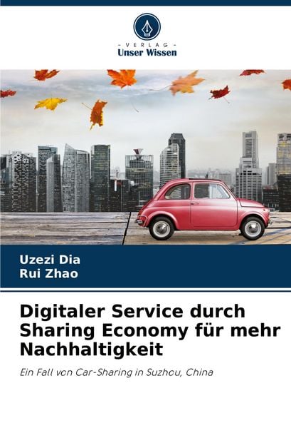 Digitaler Service durch Sharing Economy für mehr Nachhaltigkeit, Taschenbuch von Uzezi Dia , Rui Zhao, Verlag Unser Wissen, 9786208586232