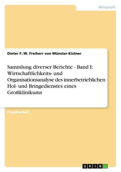 Produktbild: Sammlung diverser Berichte - Band I: Wirtschaftlichkeits- und Organisationsanalyse des innerbetrieblichen Hol- und Bringedienstes eines Gro&szlig;klinikums