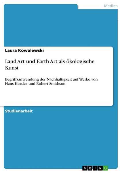 Land Art und Earth Art als ökologische Kunst, Taschenbuch von Laura Kowalewski, GRIN, 9783668755574
