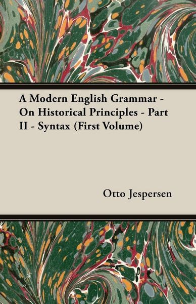 Produktbild: A Modern English Grammar - On Historical Principles - Part II - Syntax (First Volume)