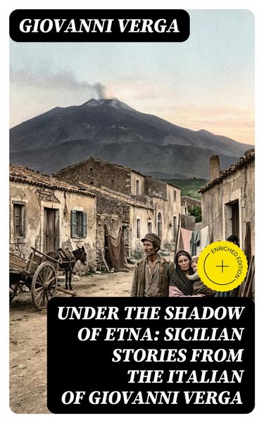 Produktbild: Under the Shadow of Etna: Sicilian Stories from the Italian of Giovanni Verga (Annotated)