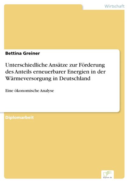 Produktbild: Unterschiedliche Ans&auml;tze zur F&ouml;rderung des Anteils erneuerbarer Energien in der W&auml;rmeversorgung in Deutschland