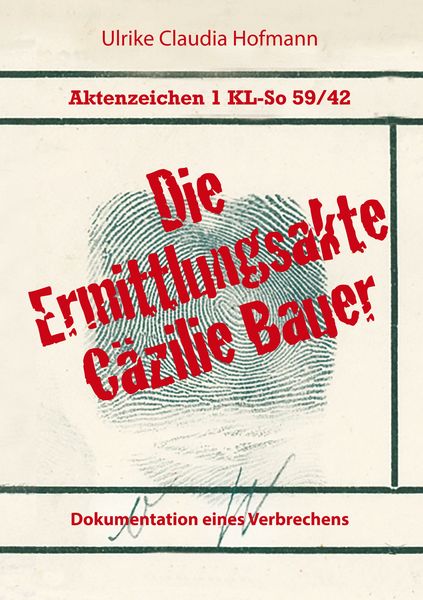 Produktbild: Aktenzeichen 1 KL-So 59/42: Die Ermittlungsakte C&auml;zilie Bauer