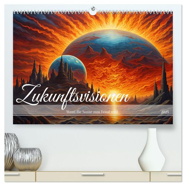 Zukunftsvisionen Wenn die Sonne zum Feind wird (hochwertiger Premium Wandkalender 2025 DIN A2 quer), Kunstdruck in Hochg