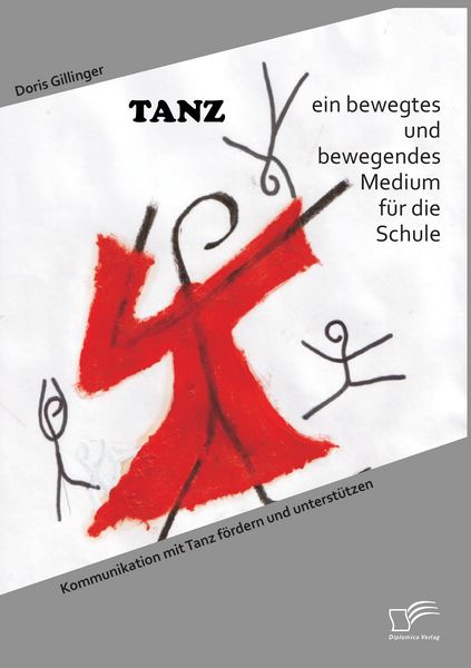 Produktbild: TANZ - ein bewegtes und bewegendes Medium f&uuml;r die Schule: Kommunikation mit Tanz f&ouml;rdern und unterst&uuml;tzen