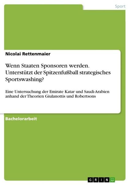 Wenn Staaten Sponsoren werden. Unterstützt der Spitzenfußball strategisches Sportswashing?, Taschenbuch von Nicolai Rettenmaier, GRIN, 9783346591821
