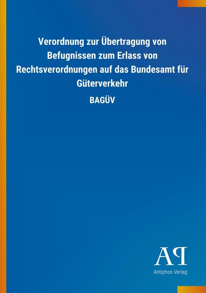 Produktbild: Verordnung zur &Uuml;bertragung von Befugnissen zum Erlass von Re