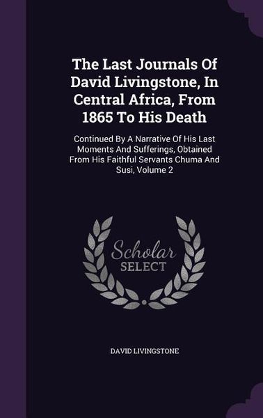 Produktbild: The Last Journals Of David Livingstone, In Central Africa, From 1865 To His Death: Continued By A Narrative Of His Last Moments And Sufferings, Obtain