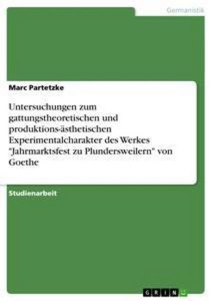 Produktbild: Untersuchungen zum gattungstheoretischen und produktions-&auml;sthetischen Experimentalcharakter des Werkes "Jahrmarktsfest zu Plundersweilern" von Goethe