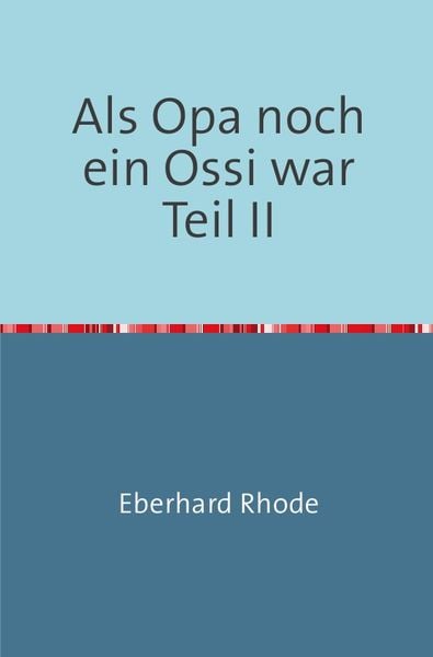 Als Opa noch ein Ossi war, Taschenbuch von Eberhard Rhode, Epubli, 9783844280920