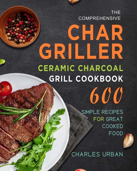Produktbild: The Comprehensive Char-Griller Ceramic Charcoal Grill Cookbook