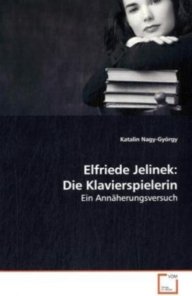 Nagy-György, K: Elfriede Jelinek: Die Klavierspielerin, Taschenbuch von Katalin Nagy-György, VDM, 9783639135978