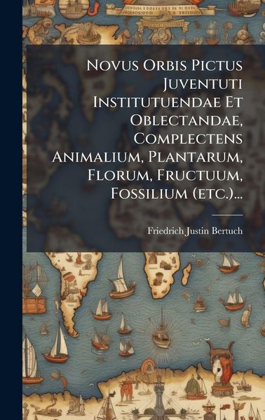 Produktbild: Novus Orbis Pictus Juventuti Institutuendae Et Oblectandae, Complectens Animalium, Plantarum, Florum, Fructuum, Fossilium (etc.)...