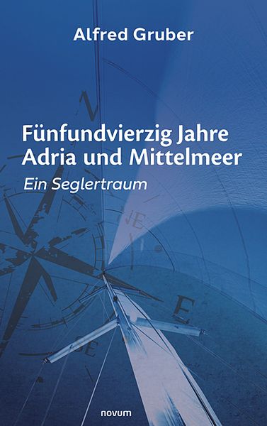 Fünfundvierzig Jahre Adria und Mittelmeer, Taschenbuch von Alfred Gruber, Novum Verlag, 9783991312673