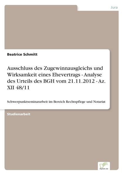 Produktbild: Ausschluss des Zugewinnausgleichs und Wirksamkeit eines Ehevertrags - Analyse des Urteils des BGH vom 21.11.2012 - Az. XII 48/11