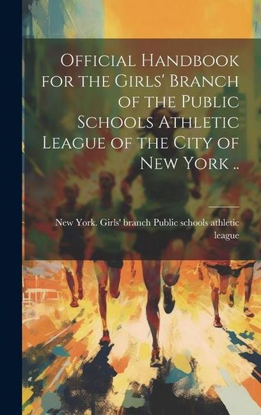 Produktbild: Official Handbook for the Girls' Branch of the Public Schools Athletic League of the City of New York ..
