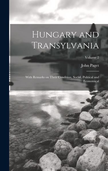 Produktbild: Hungary and Transylvania: With Remarks on Their Condition, Social, Political and Economical; Volume 2