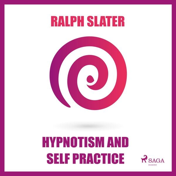 Hypnotism and Self Practice (Unabridged) - Ralph Slater, Audio, 9788711676066