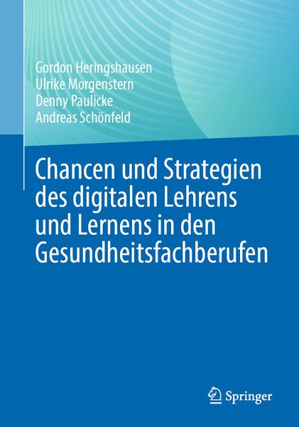 Chancen und Strategien des digitalen Lehrens und Lernens in den Gesundheitsfachberufen, Taschenbuch von Gordon Heringshausen,Ulrike Morgenstern,Denny