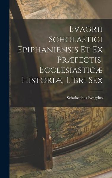 Produktbild: Evagrii Scholastici Epiphaniensis et ex Pr&aelig;fectis, Ecclesiastic&aelig; Histori&aelig;, Libri Sex