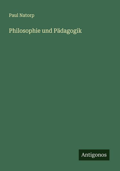 Philosophie und Pädagogik, Taschenbuch von Paul Natorp, Antigonos Verlag, 9783563404621