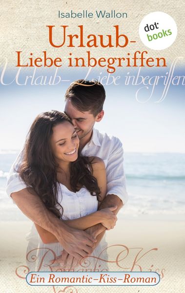 Produktbild: Urlaub - Liebe inbegriffen - Ein Romantic-Kiss-Roman