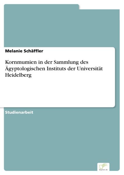 Produktbild: Kornmumien in der Sammlung des &Auml;gyptologischen Instituts der Universit&auml;t Heidelberg