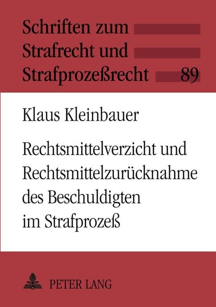 Produktbild: Rechtsmittelverzicht und Rechtsmittelzur&uuml;cknahme des Beschuldigten im Strafproze&szlig;