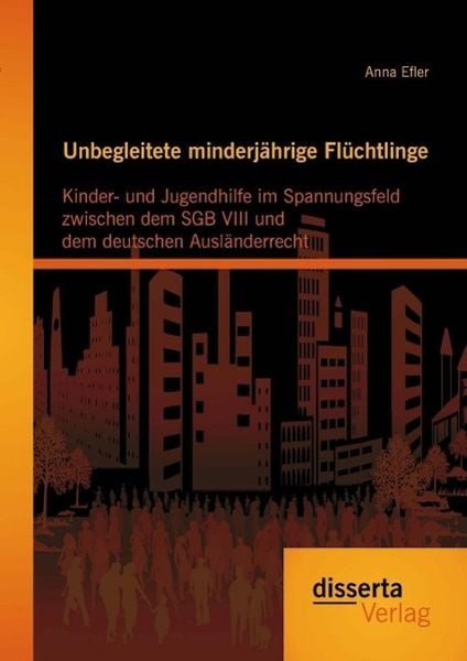Produktbild: Unbegleitete minderj&auml;hrige Fl&uuml;chtlinge: Kinder- und Jugendhilfe im Spannungsfeld zwischen dem SGB VIII und dem deutschen Ausl&auml;nderrecht