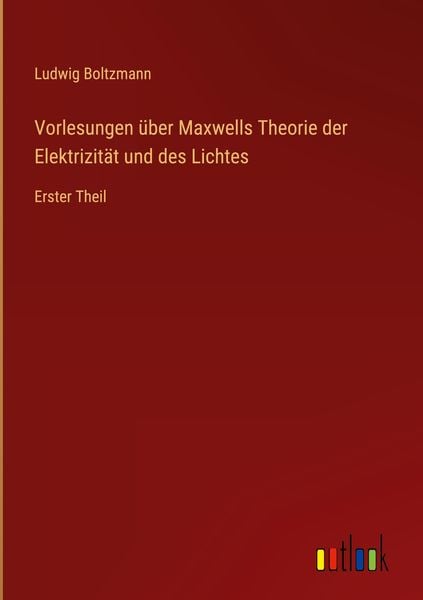 Produktbild: Vorlesungen &uuml;ber Maxwells Theorie der Elektrizit&auml;t und des Lichtes