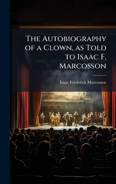 Produktbild: The Autobiography of a Clown, as Told to Isaac F. Marcosson