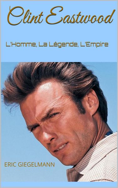 Produktbild: Clint Eastwood: L'Homme, La L&eacute;gende, L'Empire