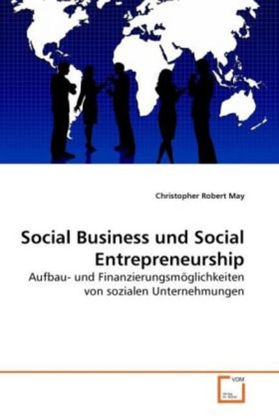 May, C: Social Business und Social Entrepreneurship, Taschenbuch von Christopher Robert May, VDM, 9783639269307