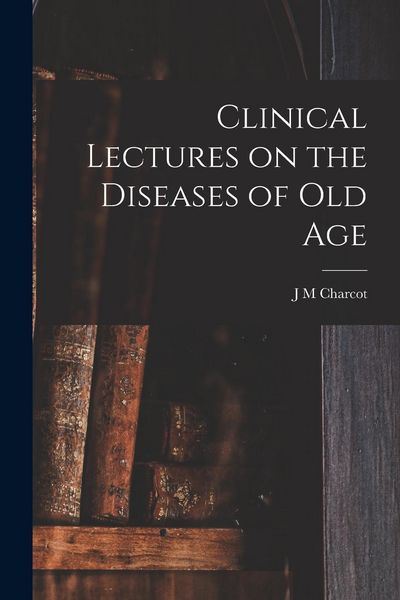 Produktbild: Clinical Lectures on the Diseases of Old Age